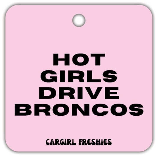 Pink "Hot Girls Drive Broncos" Vanilla Rose-Scented Car Freshener | Pink Accessories | Best Gifts for Women | Cute Car Freshies