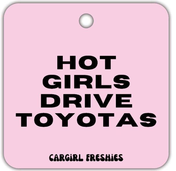 Hot Girls Drive Toyotas Car Freshener | Vanilla Rose Scent
